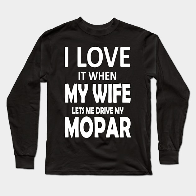 I love it when Long Sleeve T-Shirt by MoparArtist 